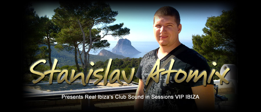 STANISLAV ATOMIX - THE REAL SOUND OF IBIZA